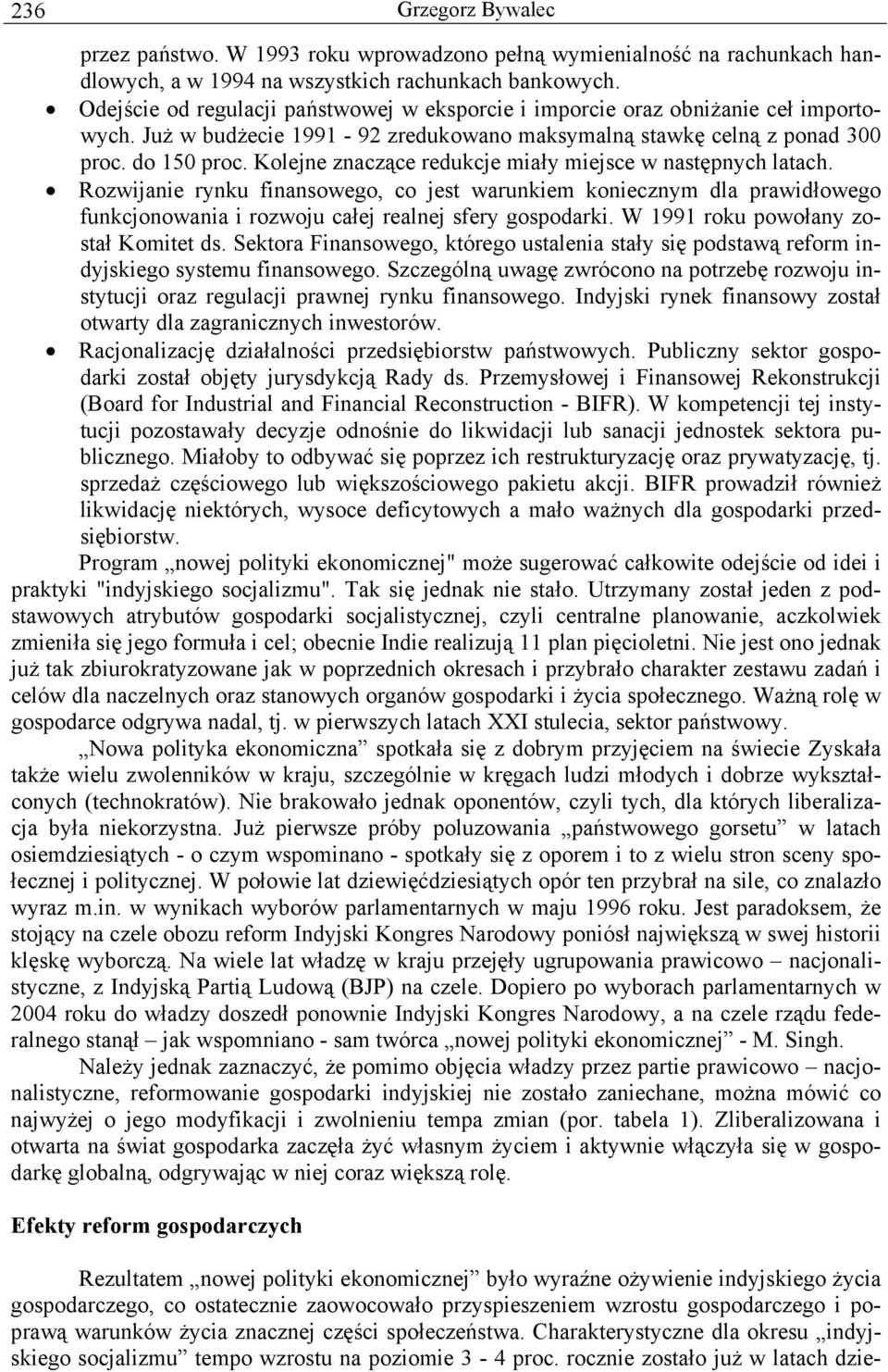 Kolejne znaczące redukcje miały miejsce w następnych latach. Rozwijanie rynku finansowego, co jest warunkiem koniecznym dla prawidłowego funkcjonowania i rozwoju całej realnej sfery gospodarki.
