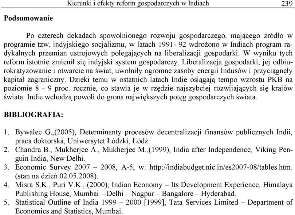 W wyniku tych reform istotnie zmienił się indyjski system gospodarczy.