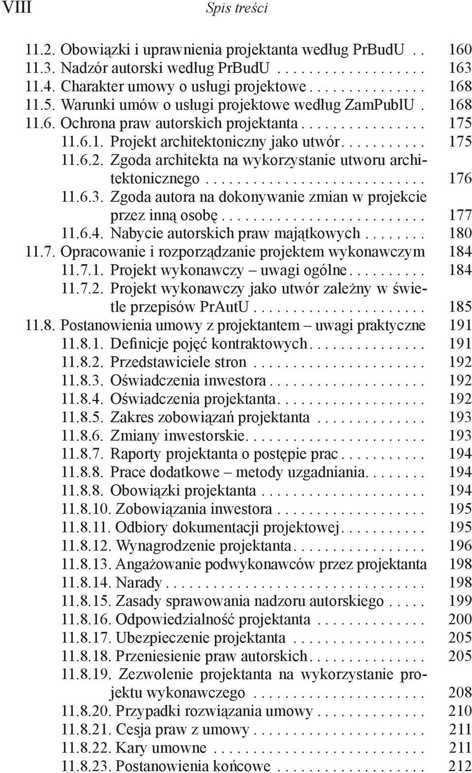 Zgoda architekta na wykorzystanie utworu architektonicznego............................ 176 11.6.3. Zgoda autora na dokonywanie zmian w projekcie przez inną osobę.......................... 177 11.6.4.