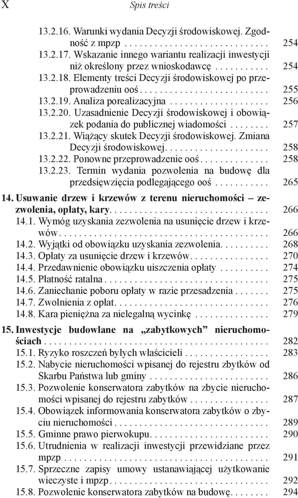 2.19. Analiza porealizacyjna.................... 256 13.2.20. Uzasadnienie Decyzji środowiskowej i obowiązek podania do publicznej wiadomości........ 257 13.2.21. Wiążący skutek Decyzji środowiskowej.