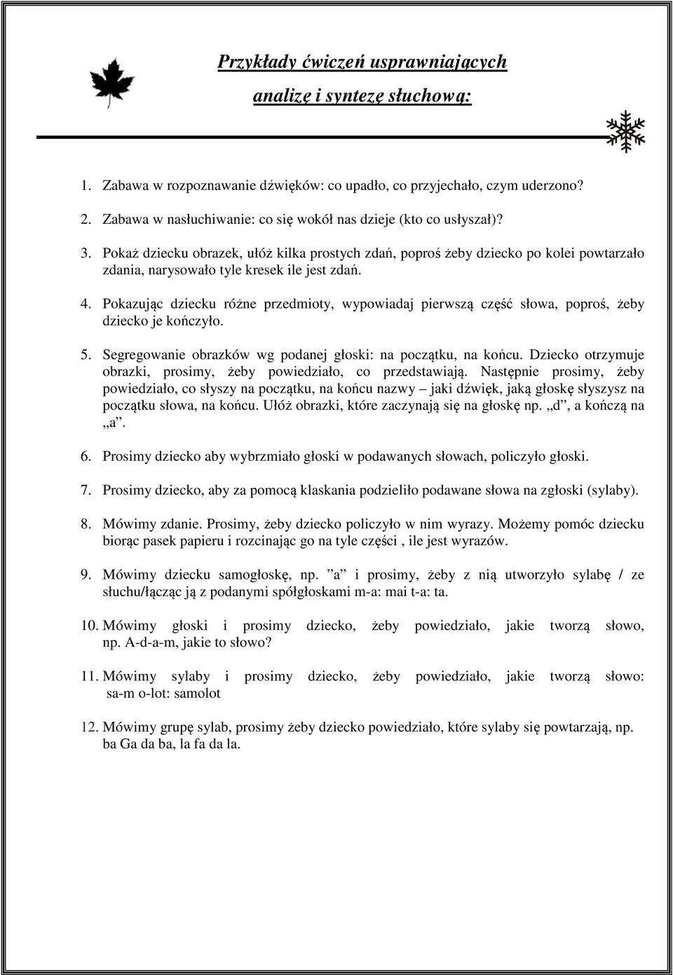 Pokaż dziecku obrazek, ułóż kilka prostych zdań, poproś żeby dziecko po kolei powtarzało zdania, narysowało tyle kresek ile jest zdań. 4.