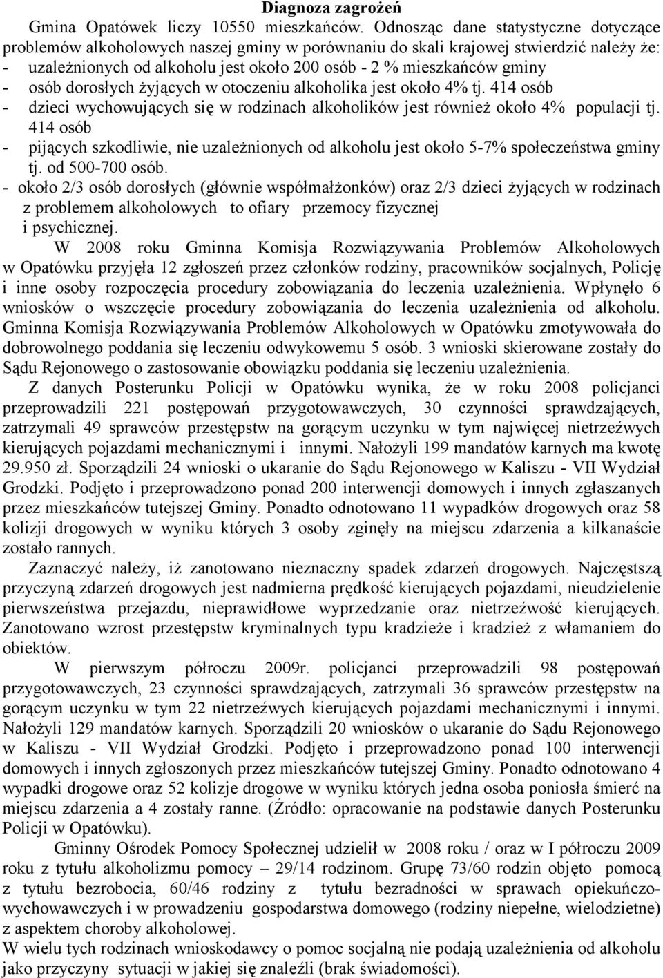 osób dorosłych żyjących w otoczeniu alkoholika jest około 4% tj. 414 osób - dzieci wychowujących się w rodzinach alkoholików jest również około 4% populacji tj.