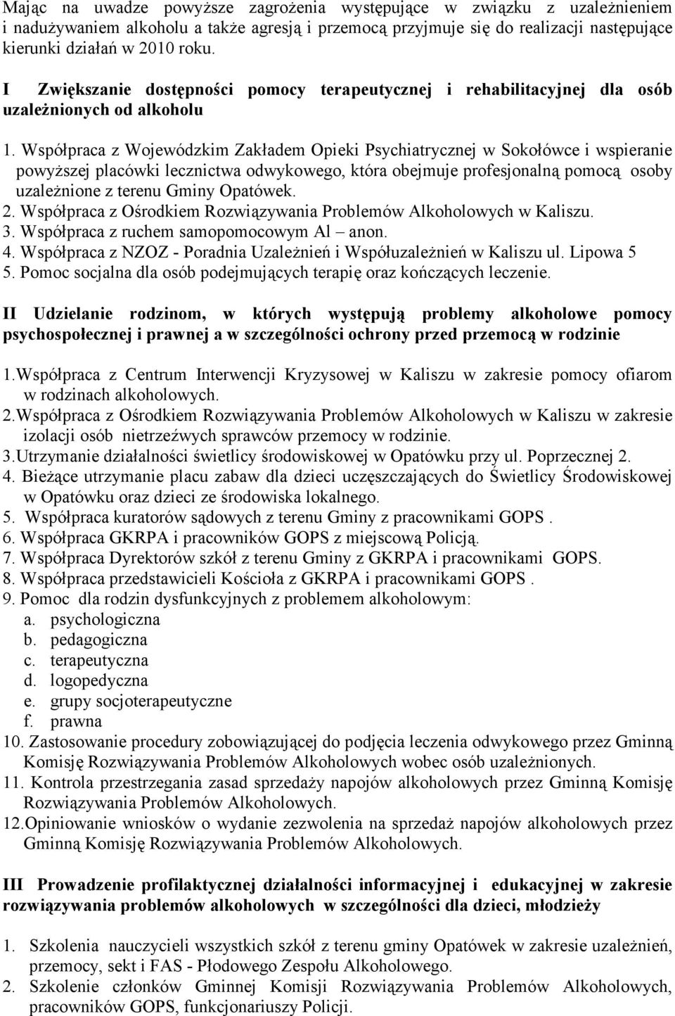 Współpraca z Wojewódzkim Zakładem Opieki Psychiatrycznej w Sokołówce i wspieranie powyższej placówki lecznictwa odwykowego, która obejmuje profesjonalną pomocą osoby uzależnione z terenu Gminy