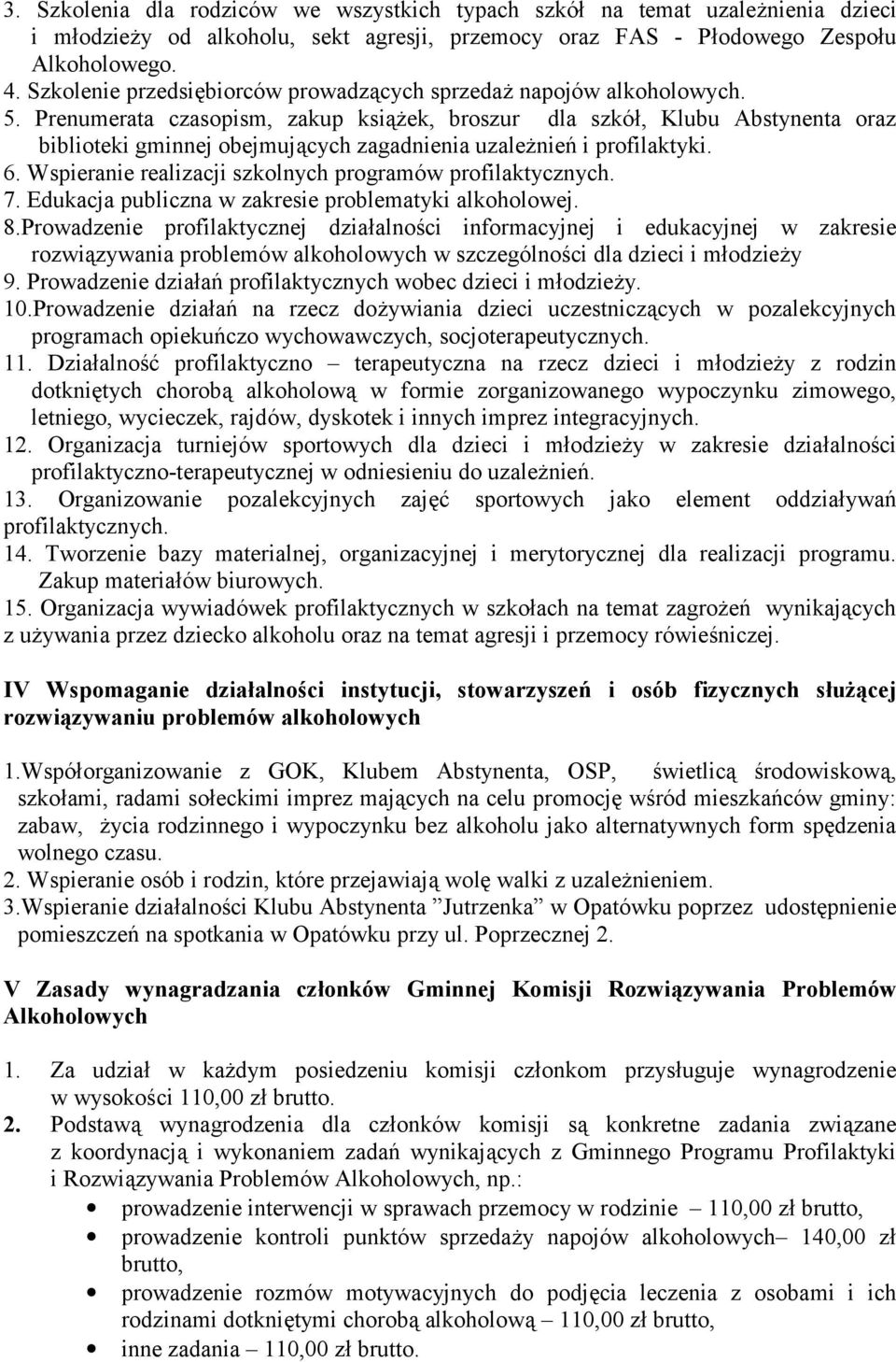 Prenumerata czasopism, zakup książek, broszur dla szkół, Klubu Abstynenta oraz biblioteki gminnej obejmujących zagadnienia uzależnień i profilaktyki. 6.