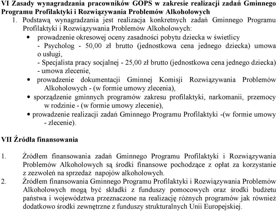 Psycholog - 50,00 zł brutto (jednostkowa cena jednego dziecka) umowa o usługi, - Specjalista pracy socjalnej - 25,00 zł brutto (jednostkowa cena jednego dziecka) - umowa zlecenie, prowadzenie
