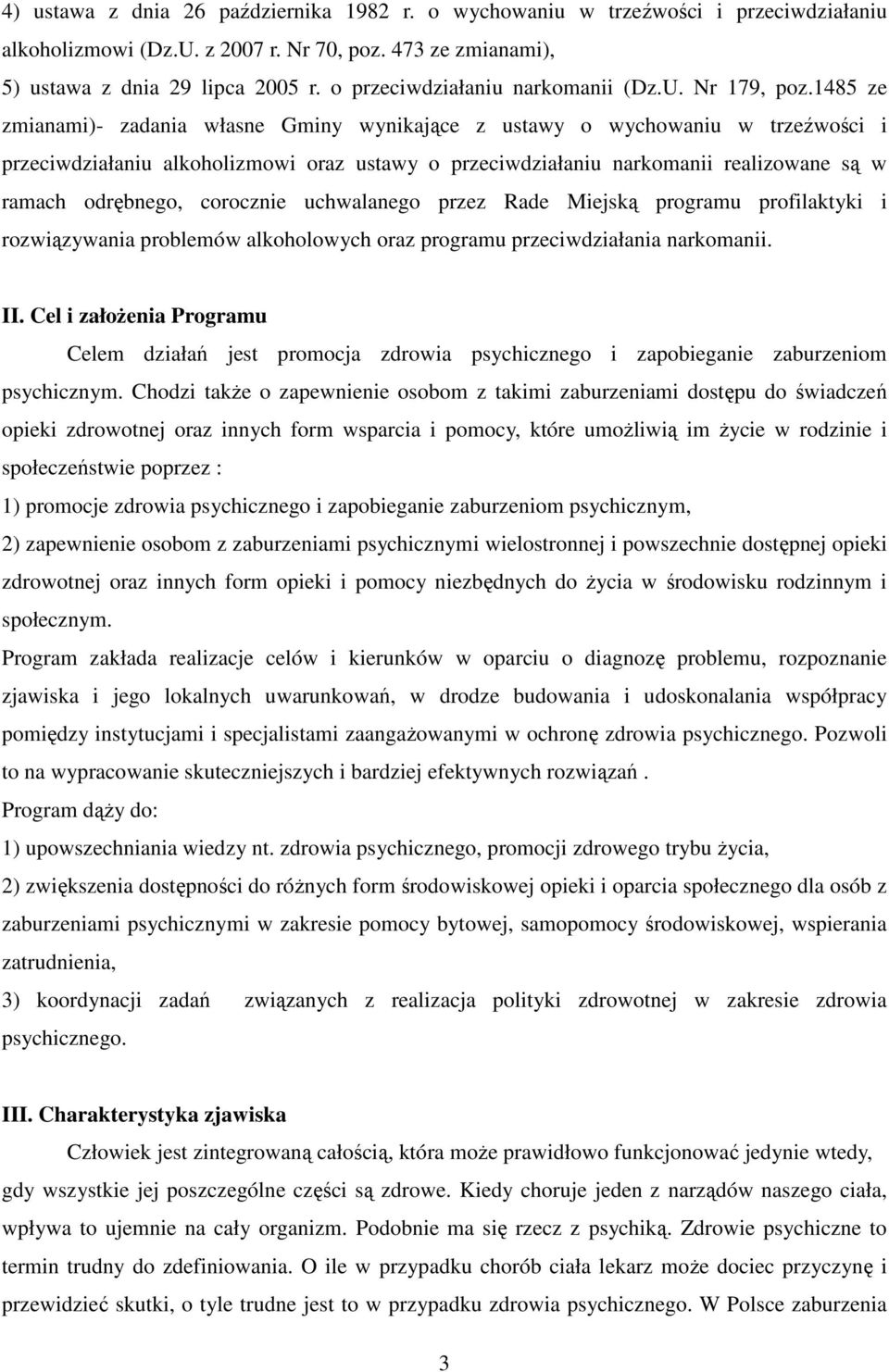 1485 ze zmianami)- zadania własne Gminy wynikające z ustawy o wychowaniu w trzeźwości i przeciwdziałaniu alkoholizmowi oraz ustawy o przeciwdziałaniu narkomanii realizowane są w ramach odrębnego,