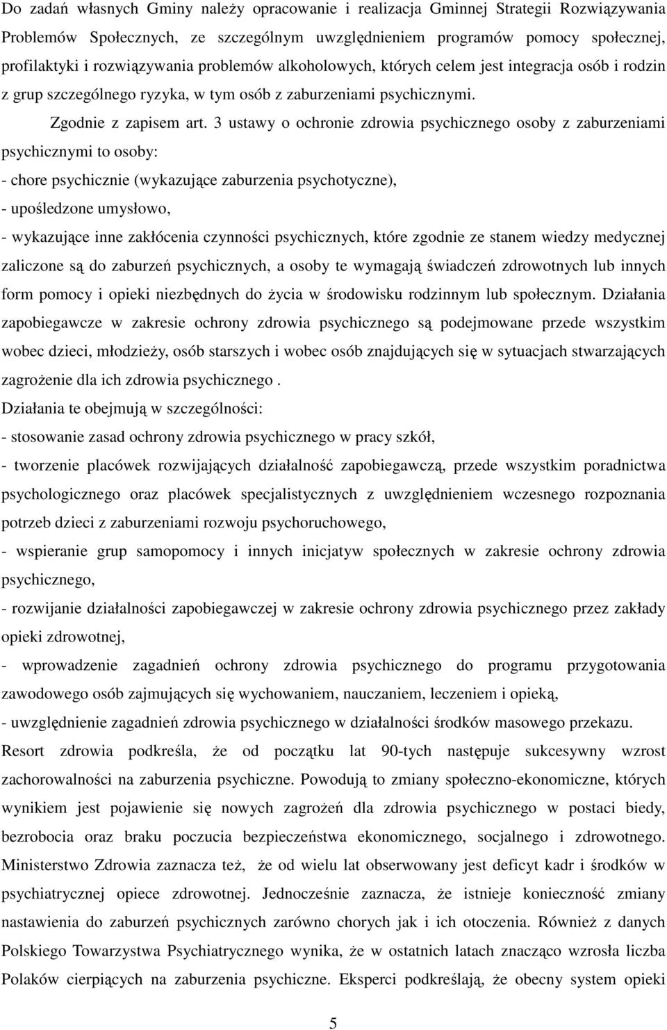 3 ustawy o ochronie zdrowia psychicznego osoby z zaburzeniami psychicznymi to osoby: - chore psychicznie (wykazujące zaburzenia psychotyczne), - upośledzone umysłowo, - wykazujące inne zakłócenia