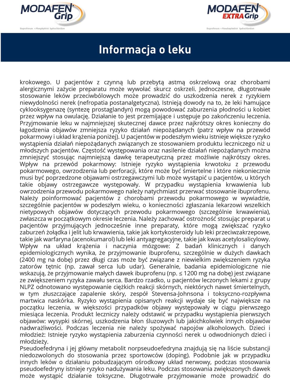Istnieją dowody na to, że leki hamujące cyklooksygenazę (syntezę prostaglandyn) mogą powodować zaburzenia płodności u kobiet przez wpływ na owulację.