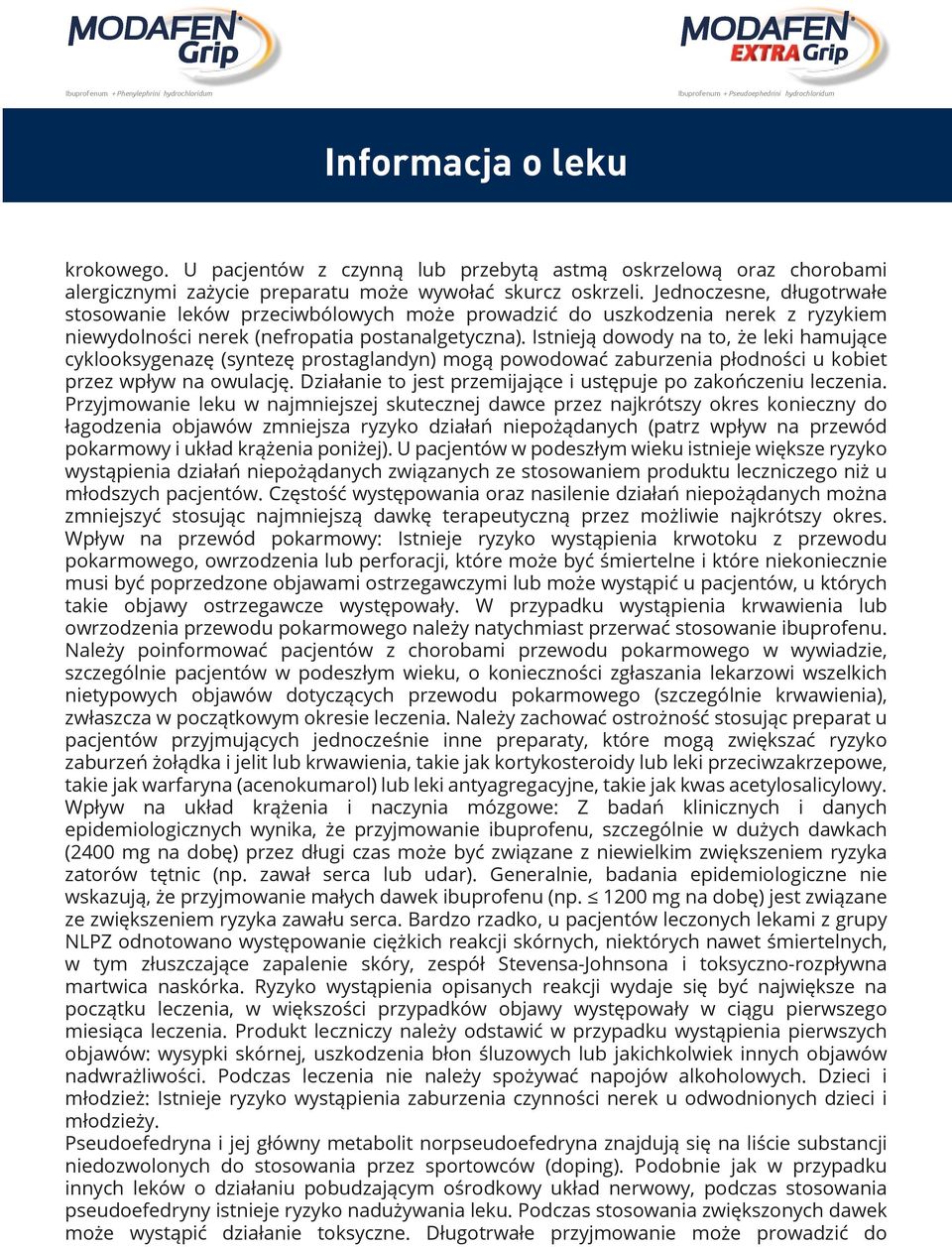 Istnieją dowody na to, że leki hamujące cyklooksygenazę (syntezę prostaglandyn) mogą powodować zaburzenia płodności u kobiet przez wpływ na owulację.