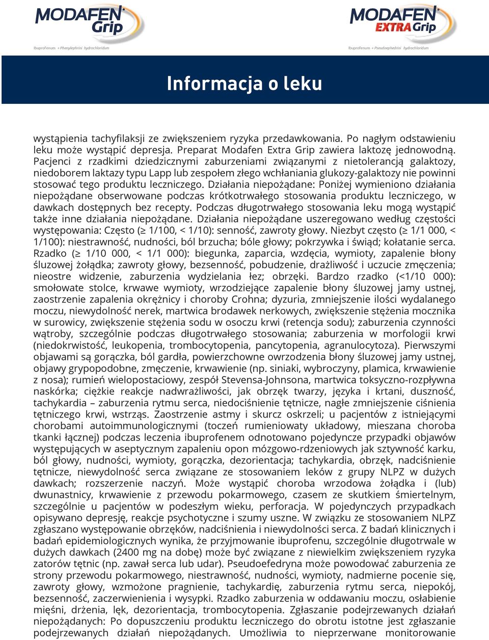 leczniczego. Działania niepożądane: Poniżej wymieniono działania niepożądane obserwowane podczas krótkotrwałego stosowania produktu leczniczego, w dawkach dostępnych bez recepty.