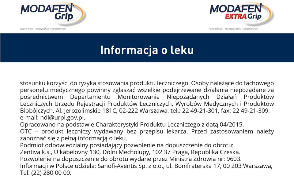 Urzędu Rejestracji Produktów Leczniczych, Wyrobów Medycznych i Produktów Biobójczych, Al. Jerozolimskie 181C, 02-222 Warszawa, tel.: 22 49-21-301, fax: 22 49-21-309, e-mail: ndl@urpl.