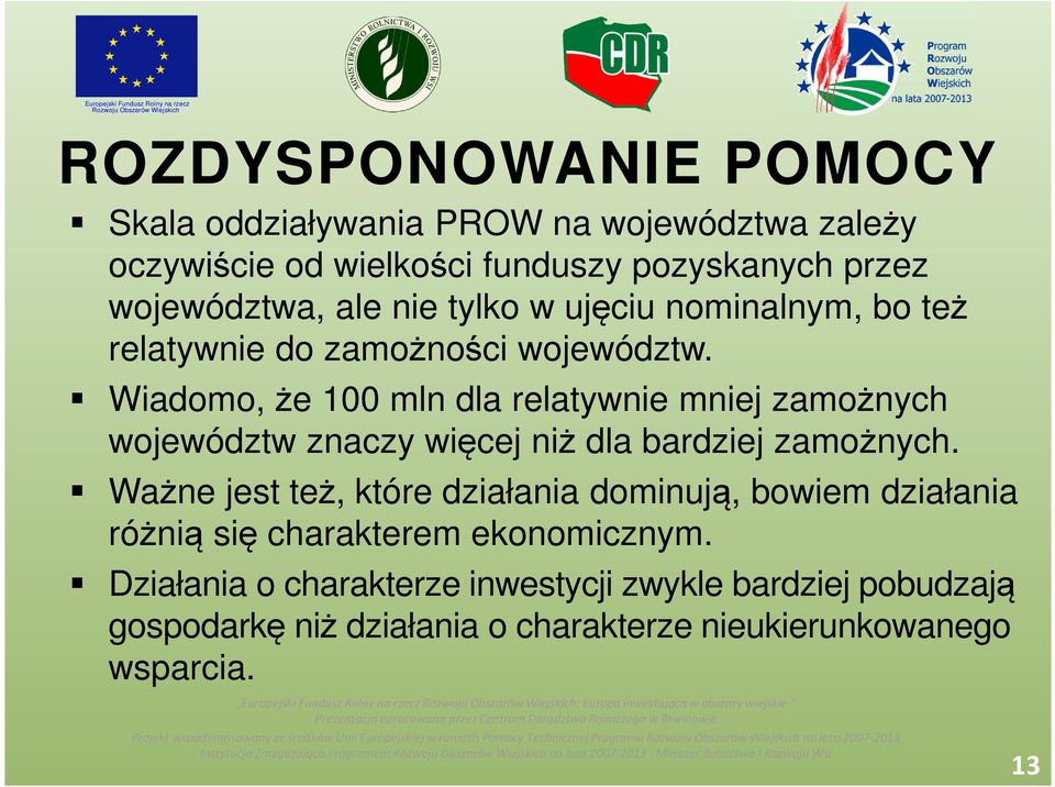 Wiadomo, że 100 mln dla relatywnie mniej zamożnych województw znaczy więcej niż dla bardziej zamożnych.