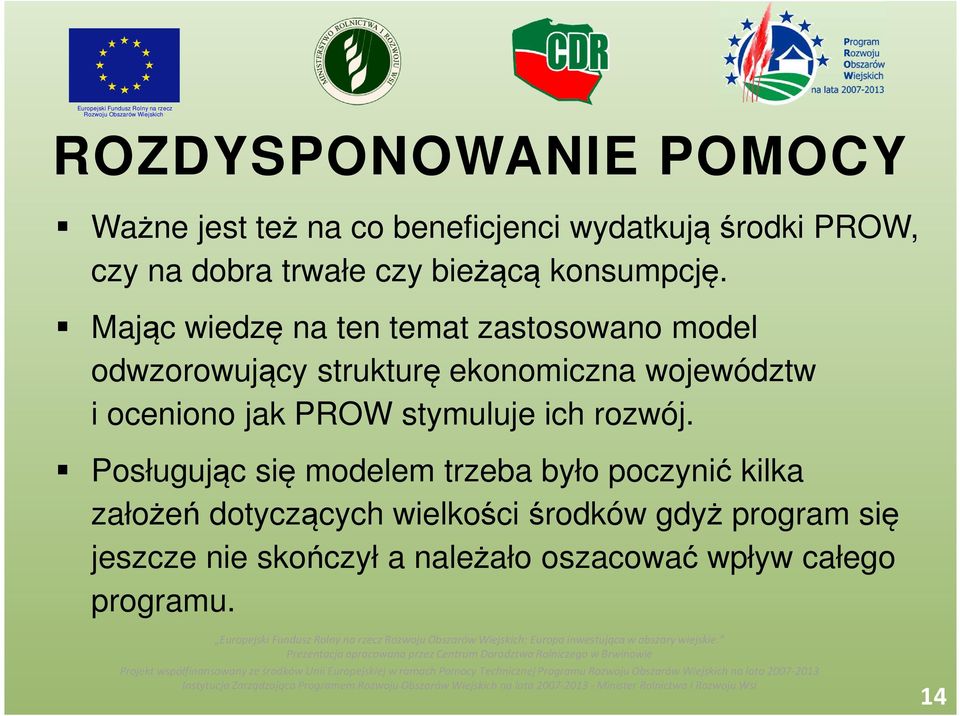 Mając wiedzę na ten temat zastosowano model odwzorowujący strukturę ekonomiczna województw i oceniono jak