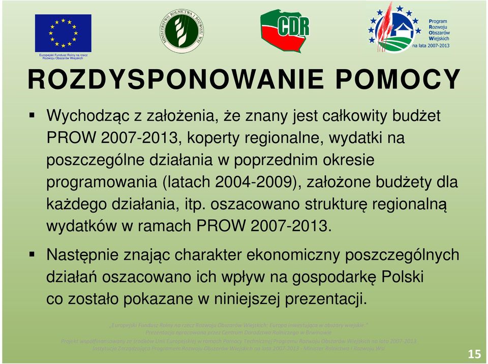 każdego działania, itp. oszacowano strukturę regionalną wydatków w ramach PROW 2007-2013.