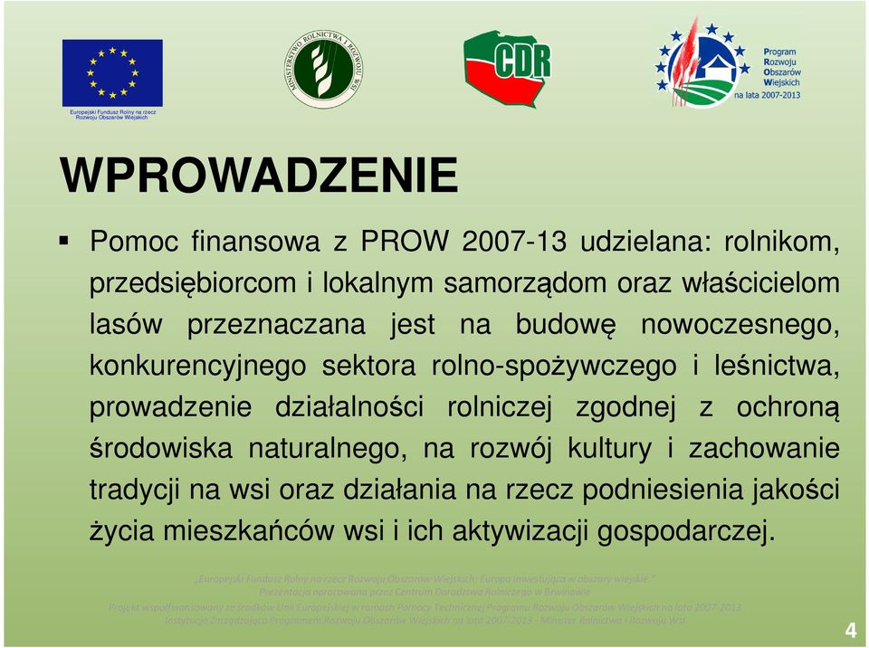 leśnictwa, prowadzenie działalności rolniczej zgodnej z ochroną środowiska naturalnego, na rozwój kultury i