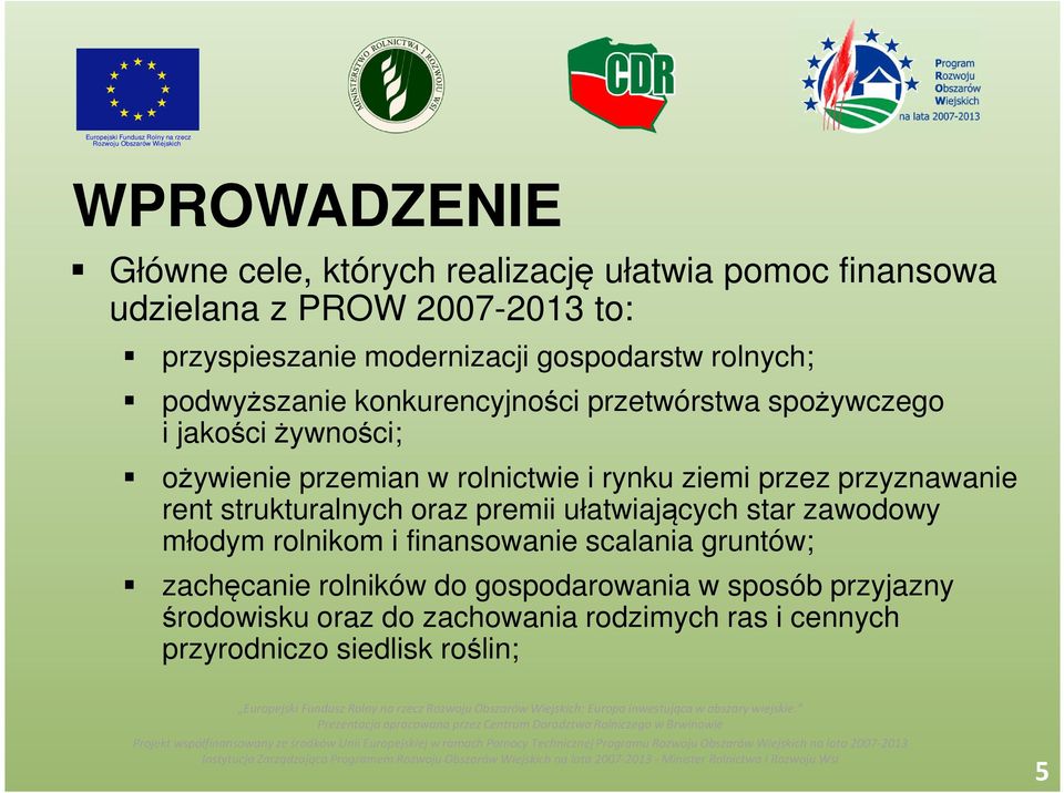 rynku ziemi przez przyznawanie rent strukturalnych oraz premii ułatwiających star zawodowy młodym rolnikom i finansowanie scalania