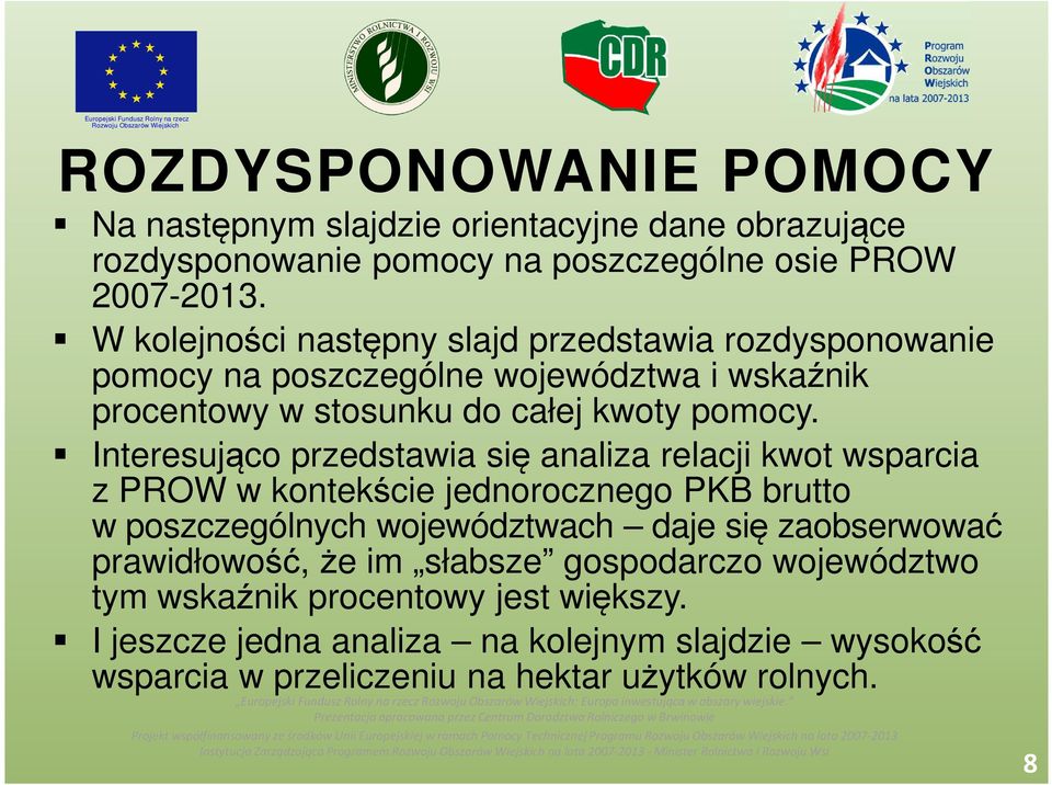 Interesująco przedstawia się analiza relacji kwot wsparcia z PROW w kontekście jednorocznego PKB brutto w poszczególnych województwach daje się zaobserwować