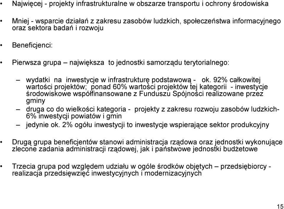 92% całkowitej wartości projektów; ponad 60% wartości projektów tej kategorii - inwestycje środowiskowe współfinansowane z Funduszu Spójności realizowane przez gminy druga co do wielkości kategoria -