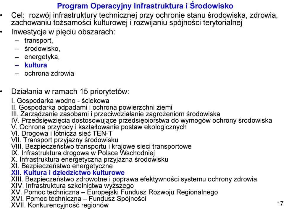 Gospodarka odpadami i ochrona powierzchni ziemi III. Zarządzanie zasobami i przeciwdziałanie zagrożeniom środowiska IV. Przedsięwzięcia dostosowujące przedsiębiorstwa do wymogów ochrony środowiska V.