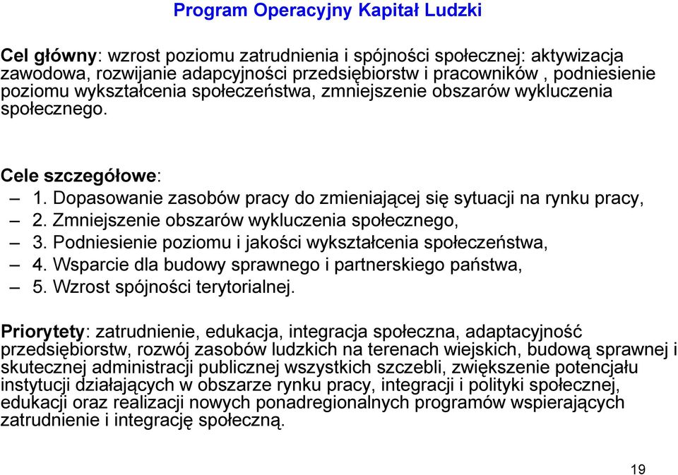 Zmniejszenie obszarów wykluczenia społecznego, 3. Podniesienie poziomu i jakości wykształcenia społeczeństwa, 4. Wsparcie dla budowy sprawnego i partnerskiego państwa, 5.