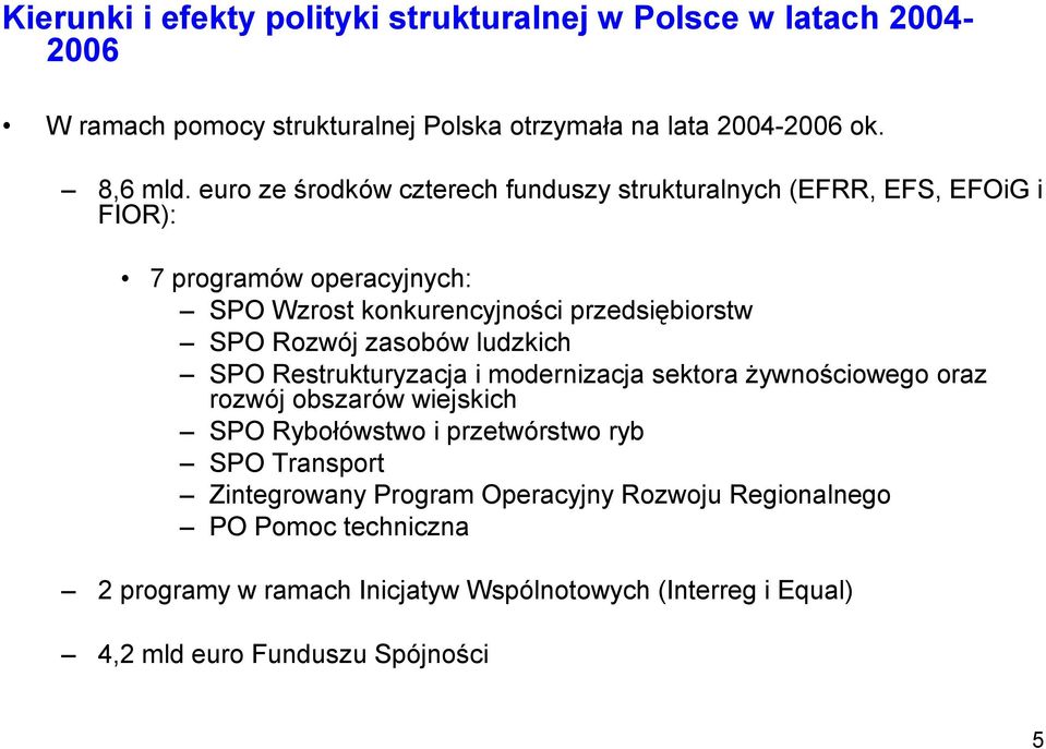 zasobów ludzkich SPO Restrukturyzacja i modernizacja sektora żywnościowego oraz rozwój obszarów wiejskich SPO Rybołówstwo i przetwórstwo ryb SPO Transport