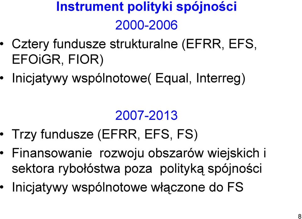 2007-2013 Trzy fundusze (EFRR, EFS, FS) Finansowanie rozwoju obszarów