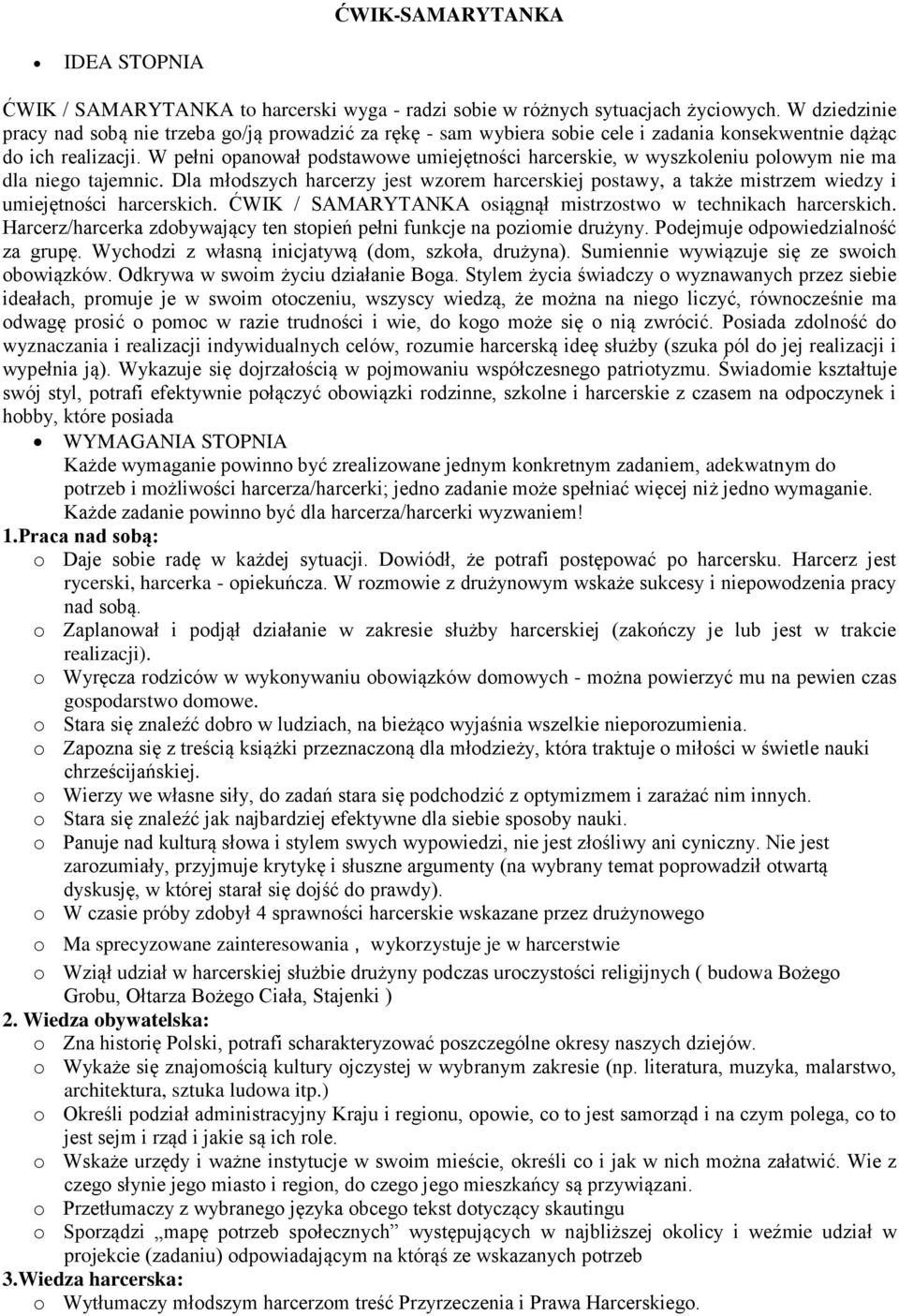 W pełni opanował podstawowe umiejętności harcerskie, w wyszkoleniu polowym nie ma dla niego tajemnic.