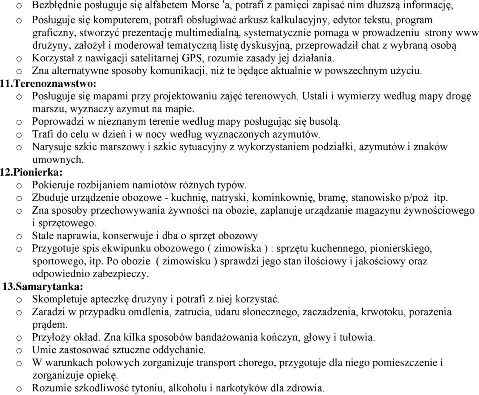 satelitarnej GPS, rozumie zasady jej działania. o Zna alternatywne sposoby komunikacji, niż te będące aktualnie w powszechnym użyciu. 11.