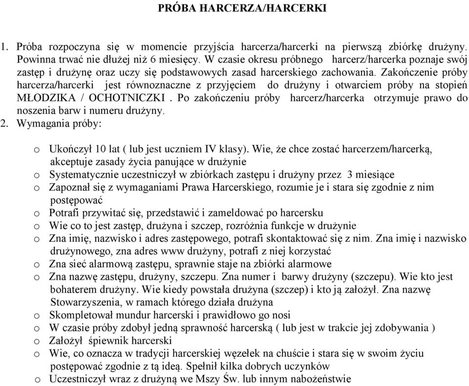 Zakończenie próby harcerza/harcerki jest równoznaczne z przyjęciem do drużyny i otwarciem próby na stopień MŁODZIKA / OCHOTNICZKI.