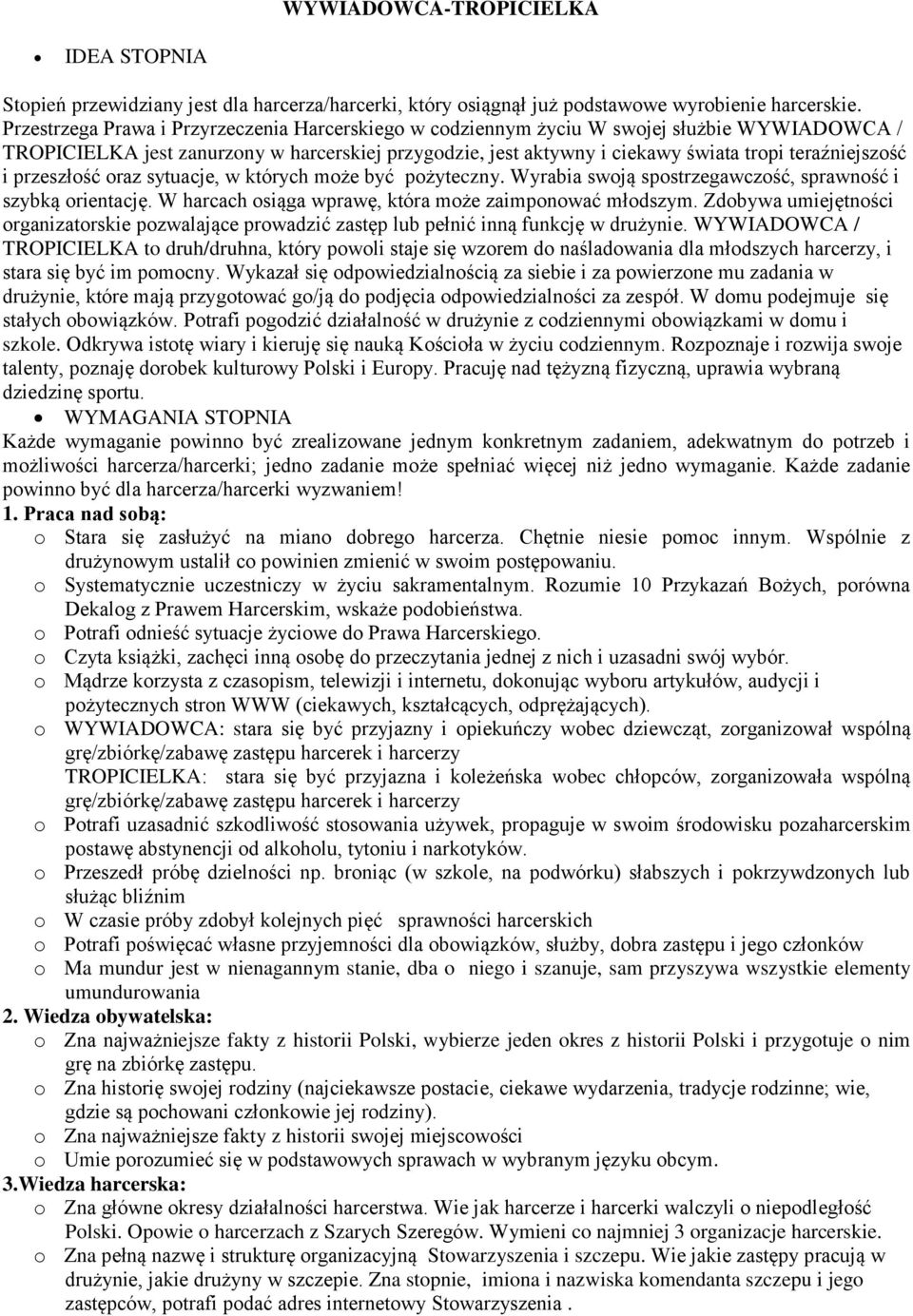 i przeszłość oraz sytuacje, w których może być pożyteczny. Wyrabia swoją spostrzegawczość, sprawność i szybką orientację. W harcach osiąga wprawę, która może zaimponować młodszym.