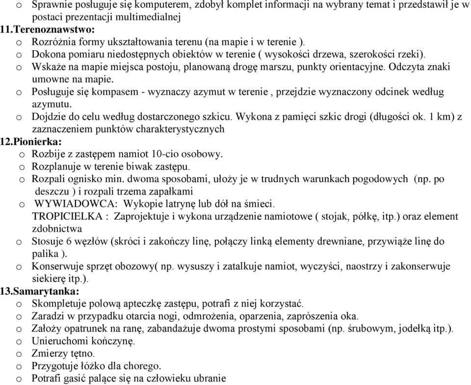 o Wskaże na mapie miejsca postoju, planowaną drogę marszu, punkty orientacyjne. Odczyta znaki umowne na mapie.
