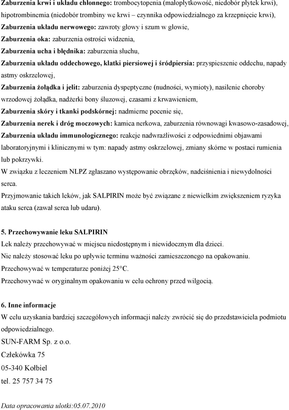 śródpiersia: przyspieszenie oddechu, napady astmy oskrzelowej, Zaburzenia żołądka i jelit: zaburzenia dyspeptyczne (nudności, wymioty), nasilenie choroby wrzodowej żołądka, nadżerki bony śluzowej,