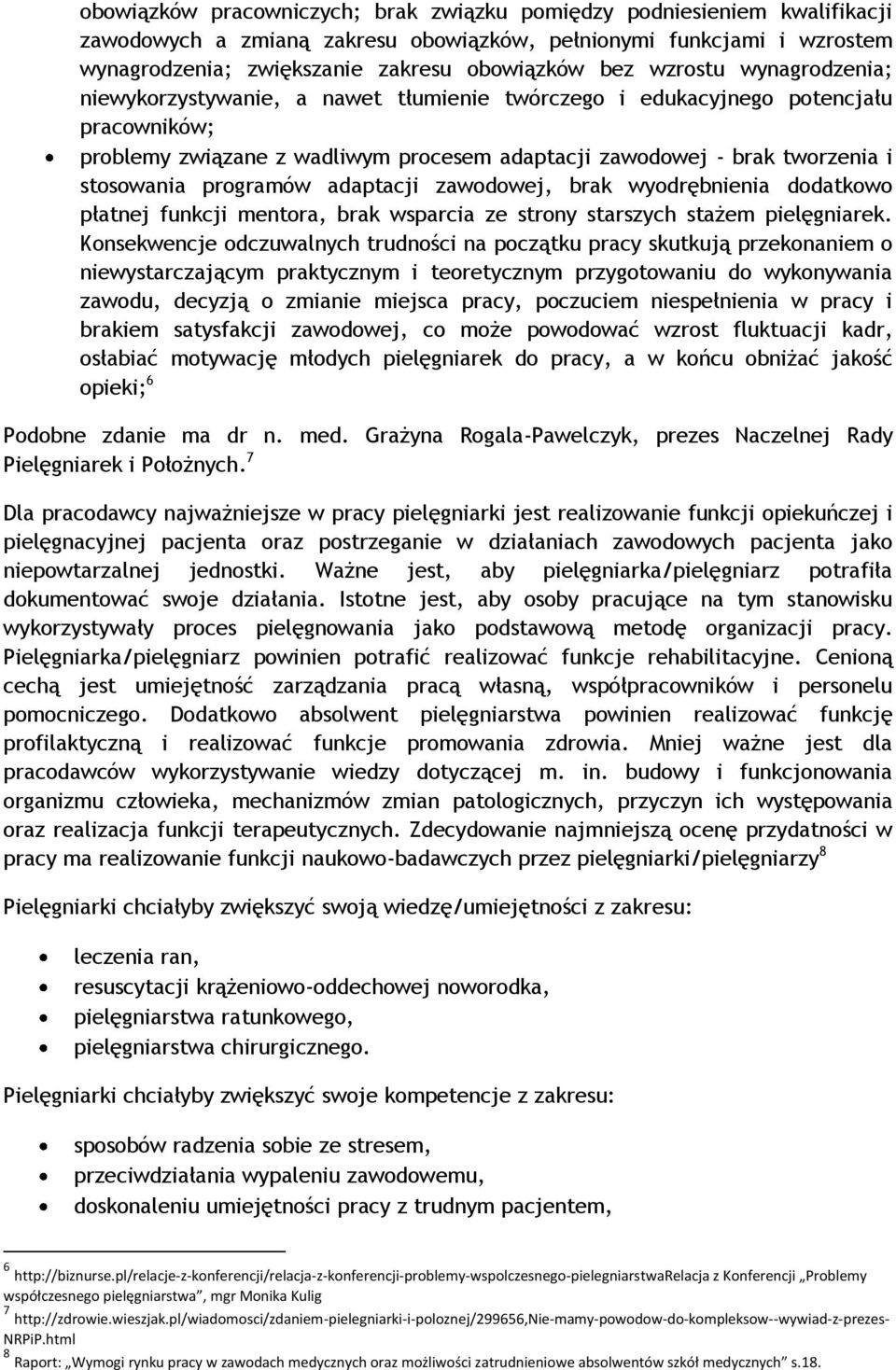 programów adaptacji zawodowej, brak wyodrębnienia dodatkowo płatnej funkcji mentora, brak wsparcia ze strony starszych stażem pielęgniarek.