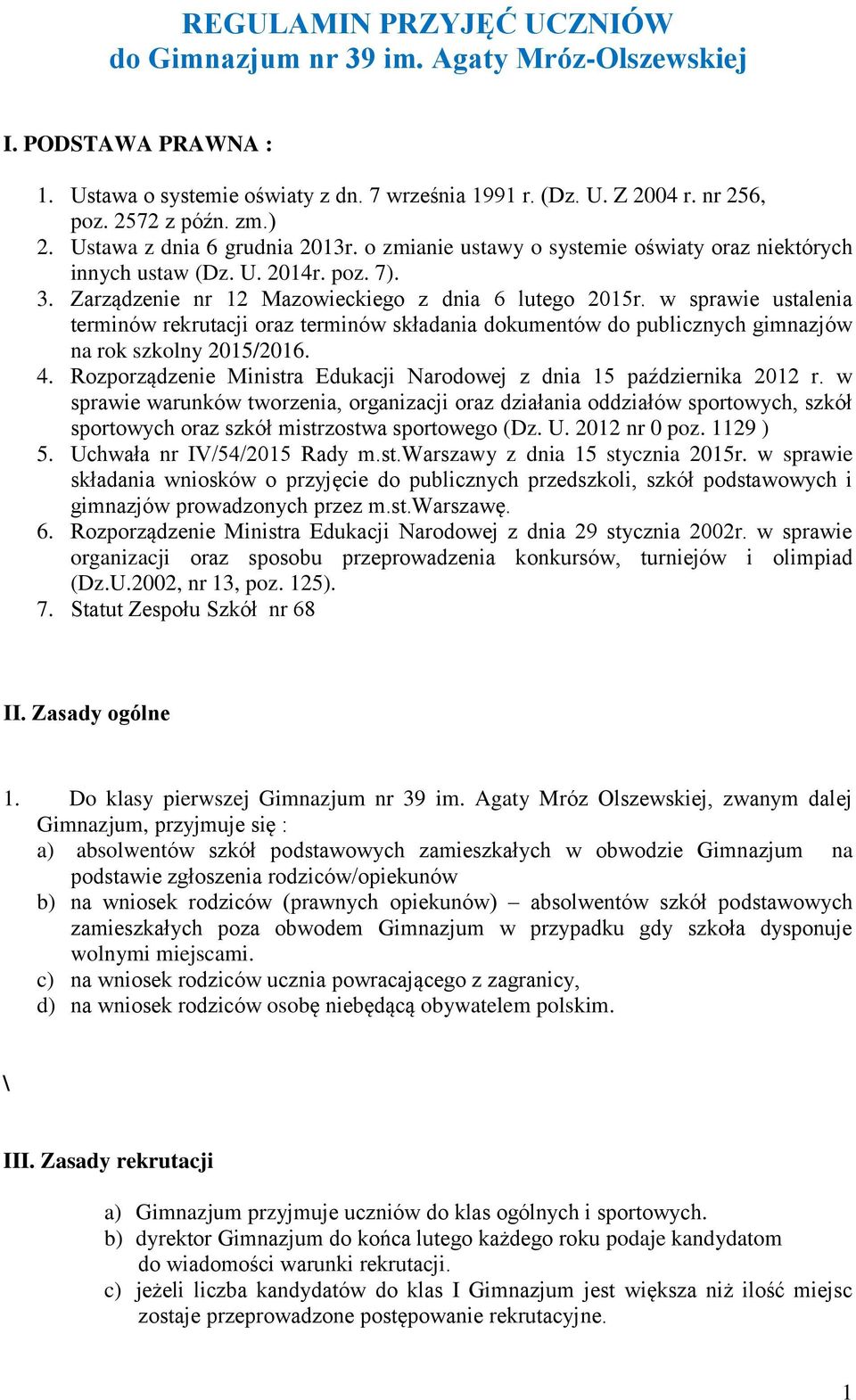 w sprawie ustalenia terminów rekrutacji oraz terminów składania dokumentów do publicznych gimnazjów na rok szkolny 2015/2016. 4.