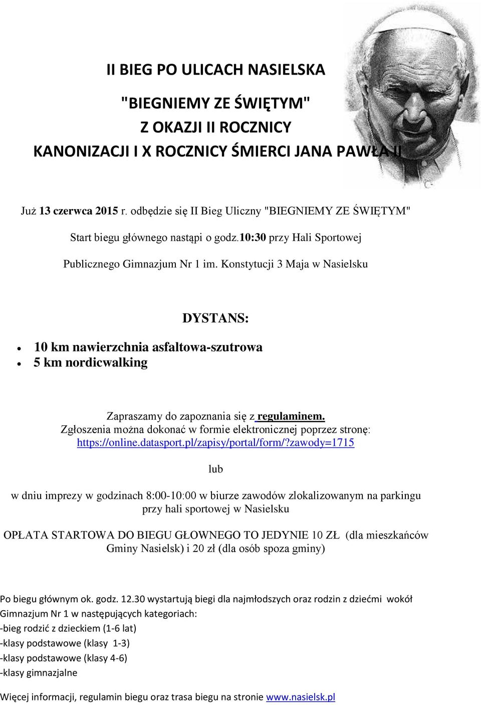 Konstytucji 3 Maja w Nasielsku DYSTANS: 10 km nawierzchnia asfaltowa-szutrowa 5 km nordicwalking Zapraszamy do zapoznania się z regulaminem.