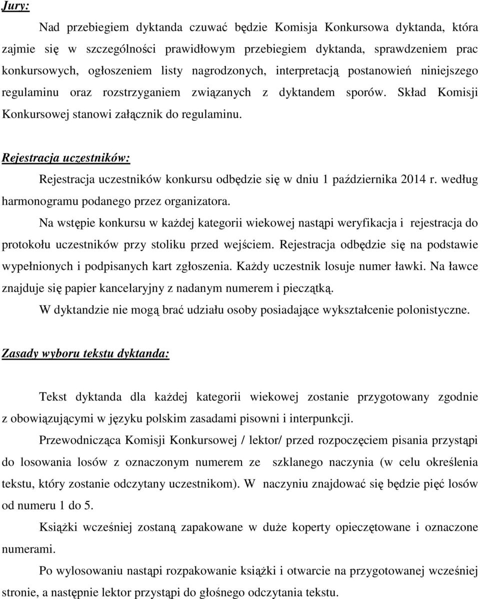 Rejestracja uczestników: Rejestracja uczestników konkursu odbędzie się w dniu 1 października 2014 r. według harmonogramu podanego przez organizatora.