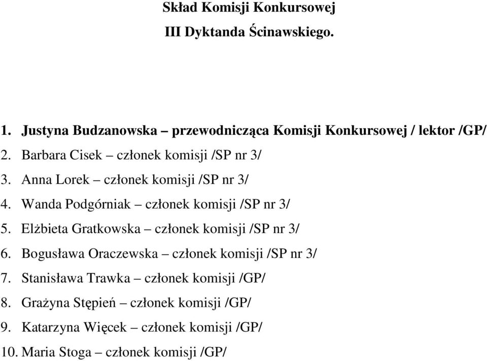 Elżbieta Gratkowska członek komisji /SP nr 3/ 6. Bogusława Oraczewska członek komisji /SP nr 3/ 7.
