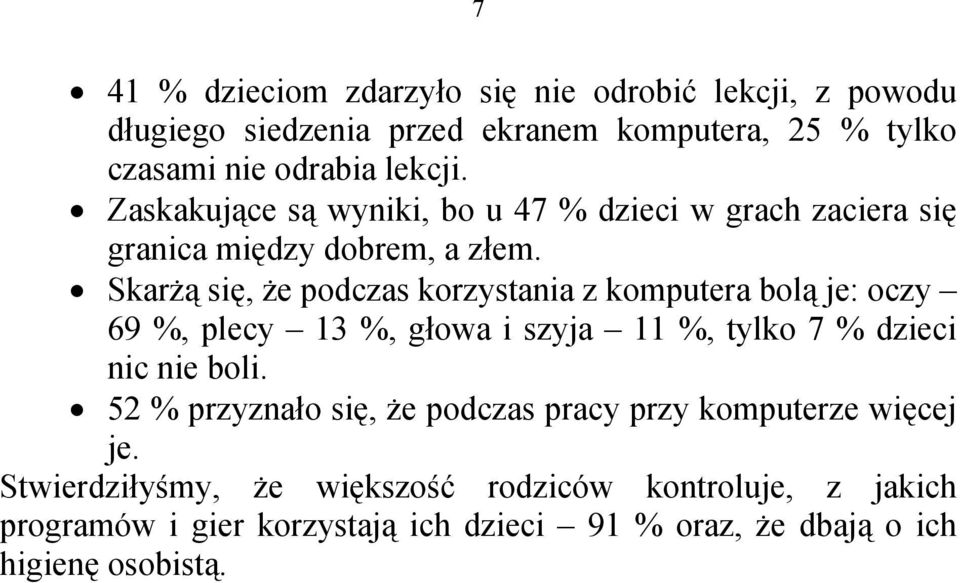 Skarżą się, że podczas korzystania z komputera bolą je: oczy 69 %, plecy 13 %, głowa i szyja 11 %, tylko 7 % dzieci nic nie boli.