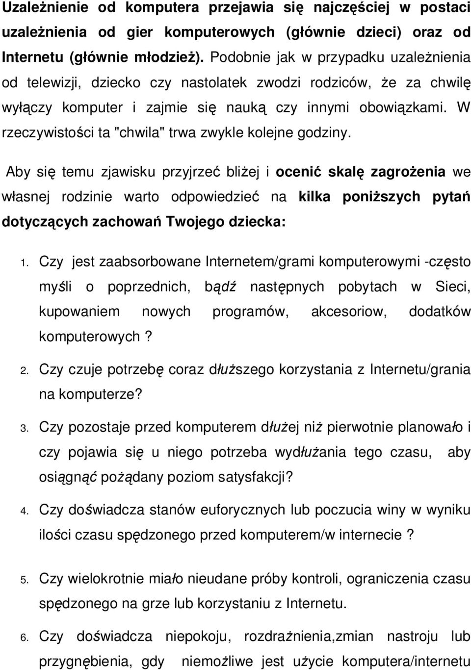 W rzeczywistości ta "chwila" trwa zwykle kolejne godziny.