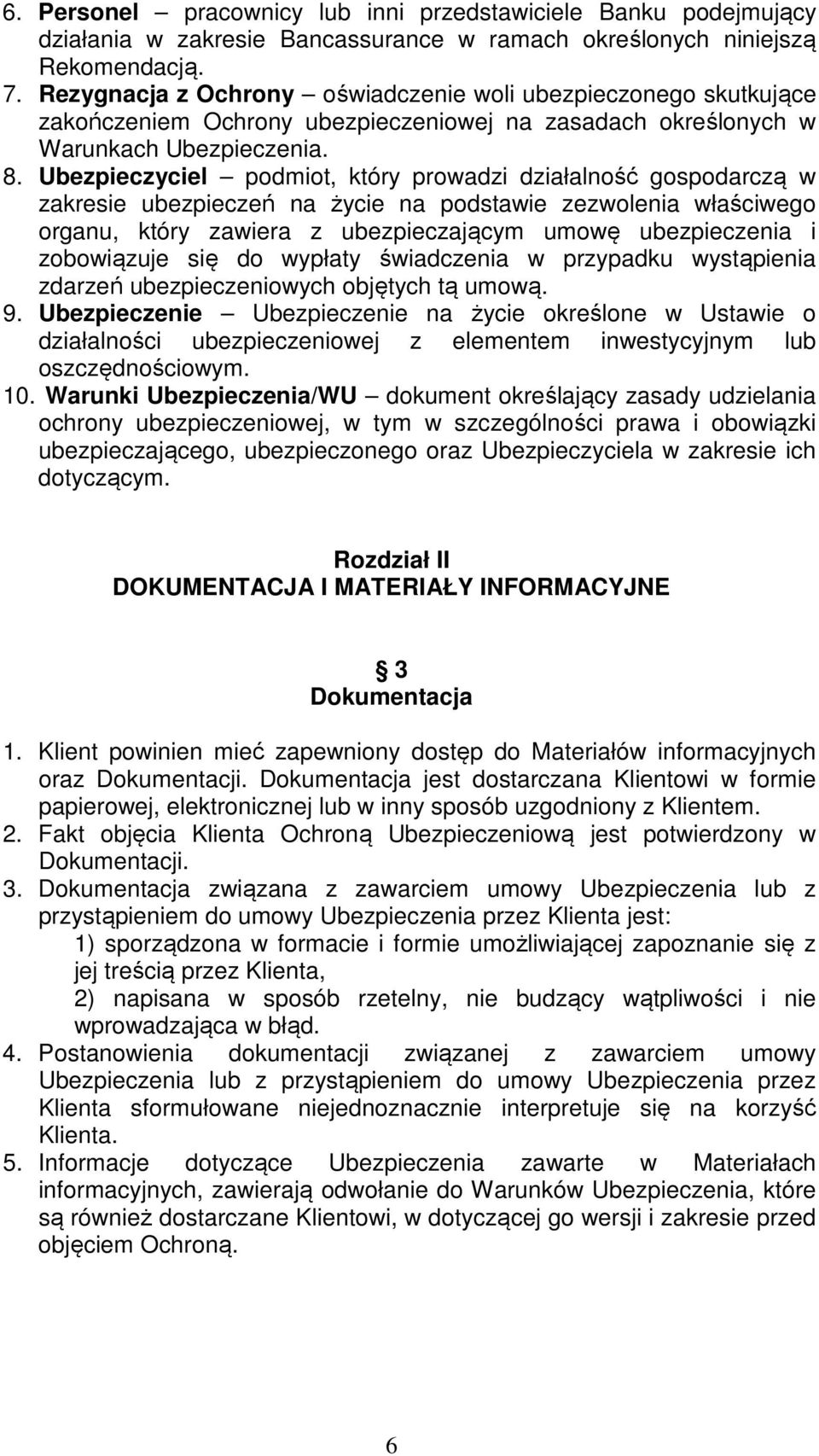 Ubezpieczyciel podmiot, który prowadzi działalność gospodarczą w zakresie ubezpieczeń na życie na podstawie zezwolenia właściwego organu, który zawiera z ubezpieczającym umowę ubezpieczenia i