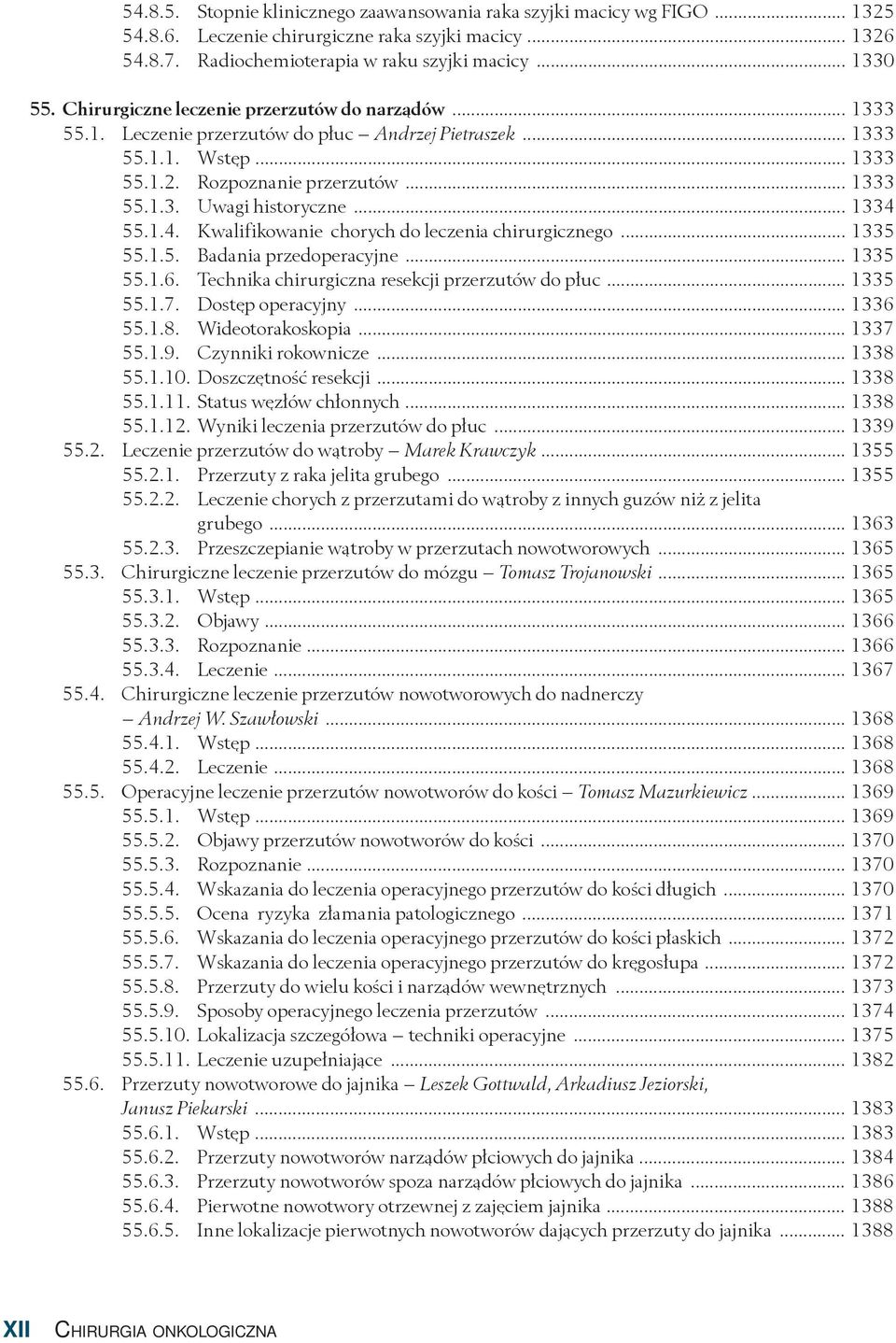 .. 1334 55.1.4. Kwalifikowanie chorych do leczenia chirurgicznego... 1335 55.1.5. Badania przedoperacyjne... 1335 55.1.6. Technika chirurgiczna resekcji przerzutów do płuc... 1335 55.1.7.