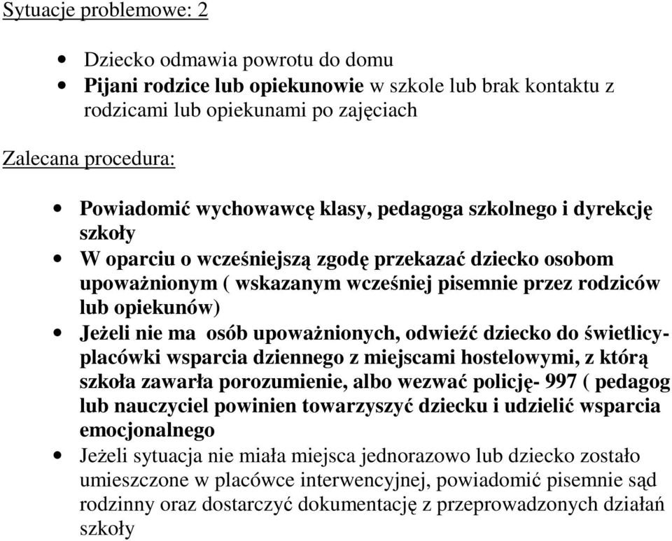 dziennego z miejscami hostelowymi, z którą szkoła zawarła porozumienie, albo wezwać policję- 997 ( pedagog lub nauczyciel powinien towarzyszyć dziecku i udzielić wsparcia emocjonalnego