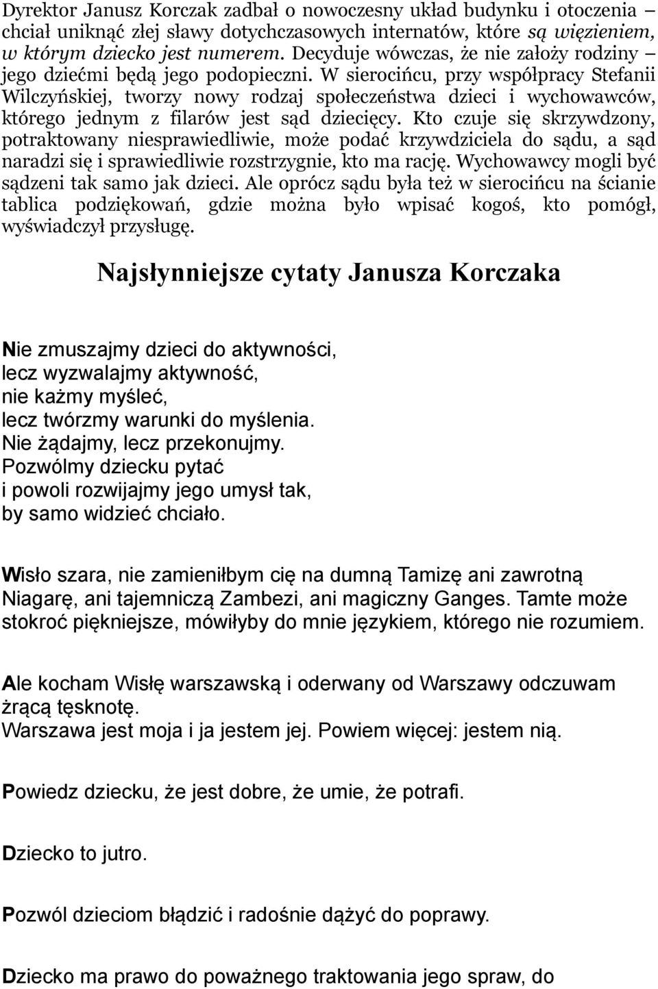 W sierocińcu, przy współpracy Stefanii Wilczyńskiej, tworzy nowy rodzaj społeczeństwa dzieci i wychowawców, którego jednym z filarów jest sąd dziecięcy.