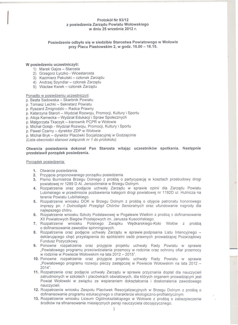 czlonekzarzadu Ponadto w posiedzeniu uczestniczvii: p. Beata Sadowska - Skarbnik Powiatu p. Tomasz Lechki - Sekretarz Powiatu p. Ryszard Zmigrodzki - Radca Prawny p.