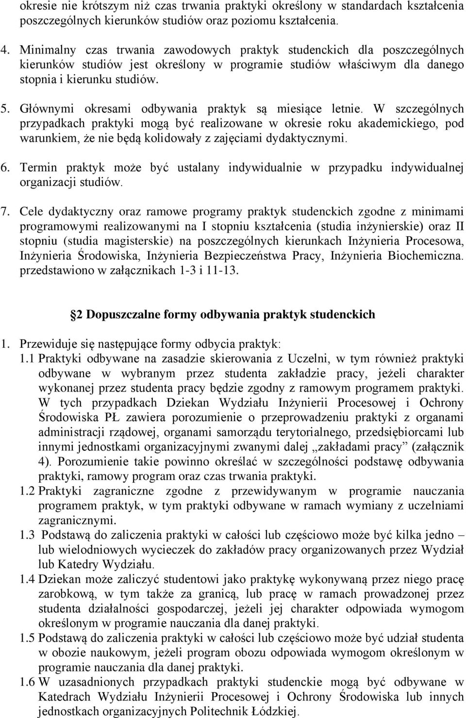 Głównymi okresami odbywania praktyk są miesiące letnie.