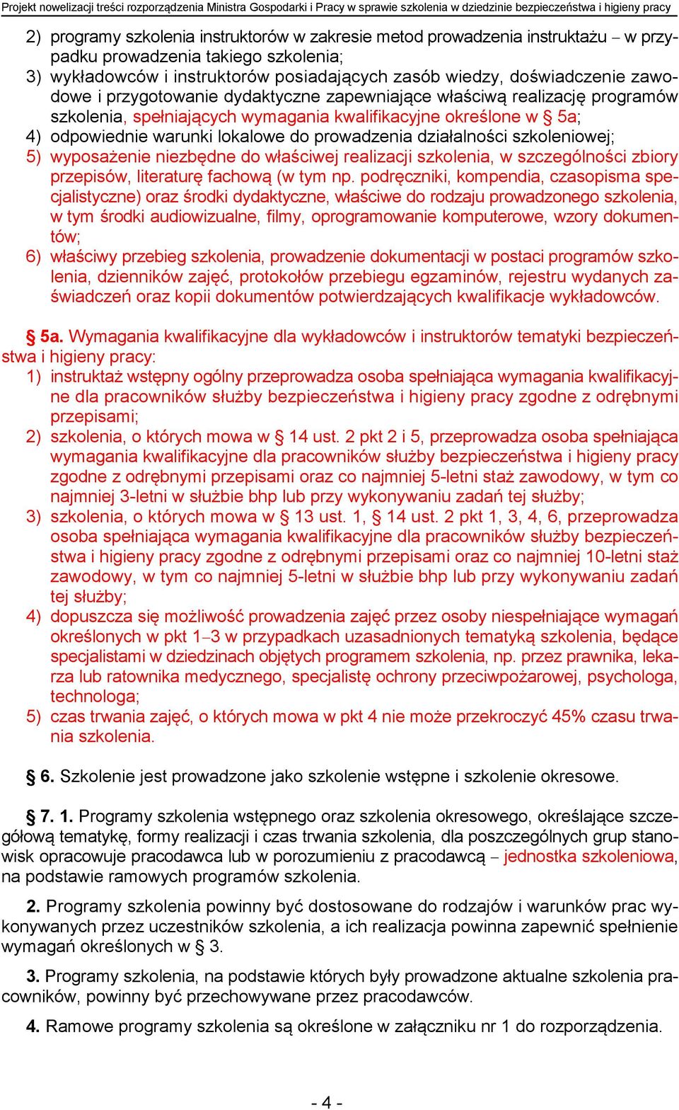 programów szkolenia, spełniających wymagania kwalifikacyjne określone w 5a; 4) odpowiednie warunki lokalowe do prowadzenia działalności szkoleniowej; 5) wyposażenie niezbędne do właściwej realizacji
