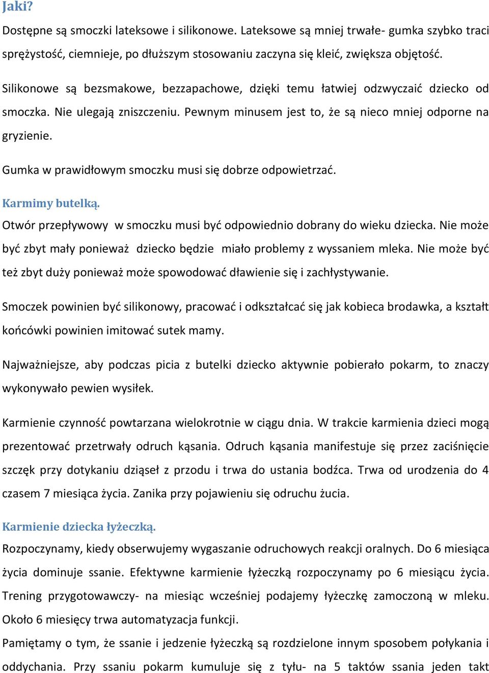 Gumka w prawidłowym smoczku musi się dobrze odpowietrzać. Karmimy butelką. Otwór przepływowy w smoczku musi być odpowiednio dobrany do wieku dziecka.