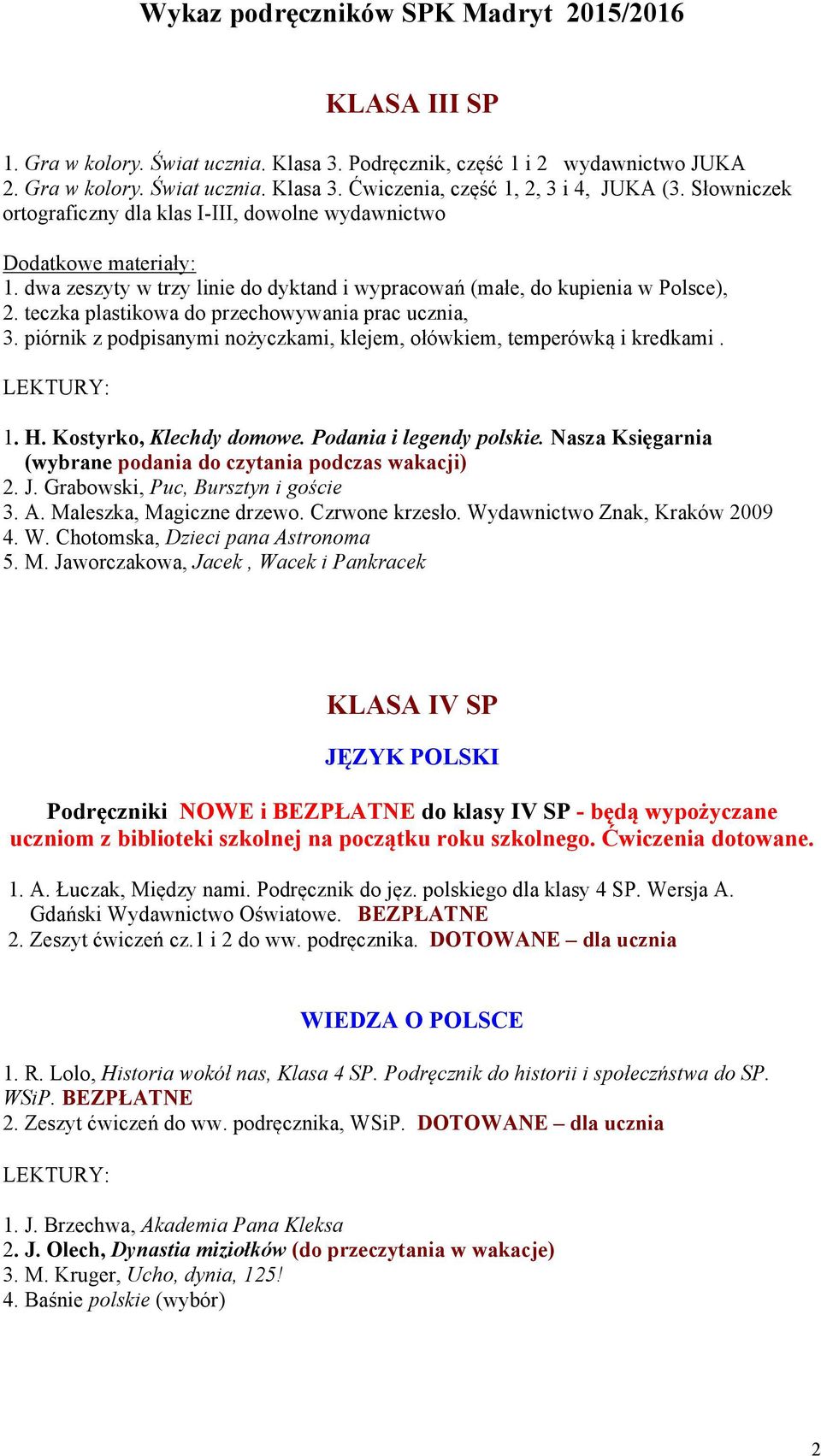 teczka plastikowa do przechowywania prac ucznia, 3. piórnik z podpisanymi nożyczkami, klejem, ołówkiem, temperówką i kredkami. 1. H. Kostyrko, Klechdy domowe. Podania i legendy polskie.