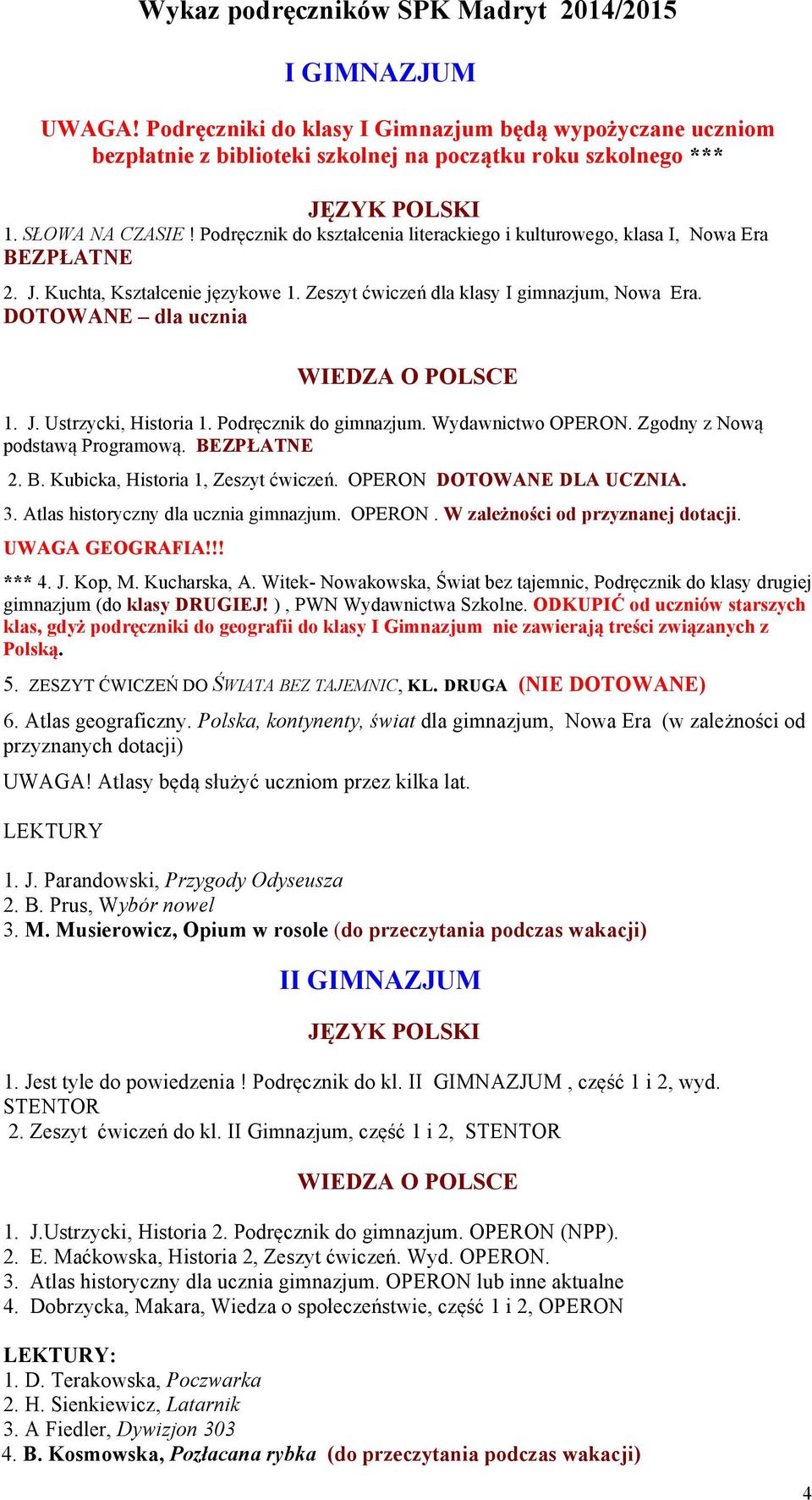 Podręcznik do gimnazjum. Wydawnictwo OPERON. Zgodny z Nową podstawą Programową. BEZPŁATNE 2. B. Kubicka, Historia 1, Zeszyt ćwiczeń. OPERON DOTOWANE DLA UCZNIA. 3.