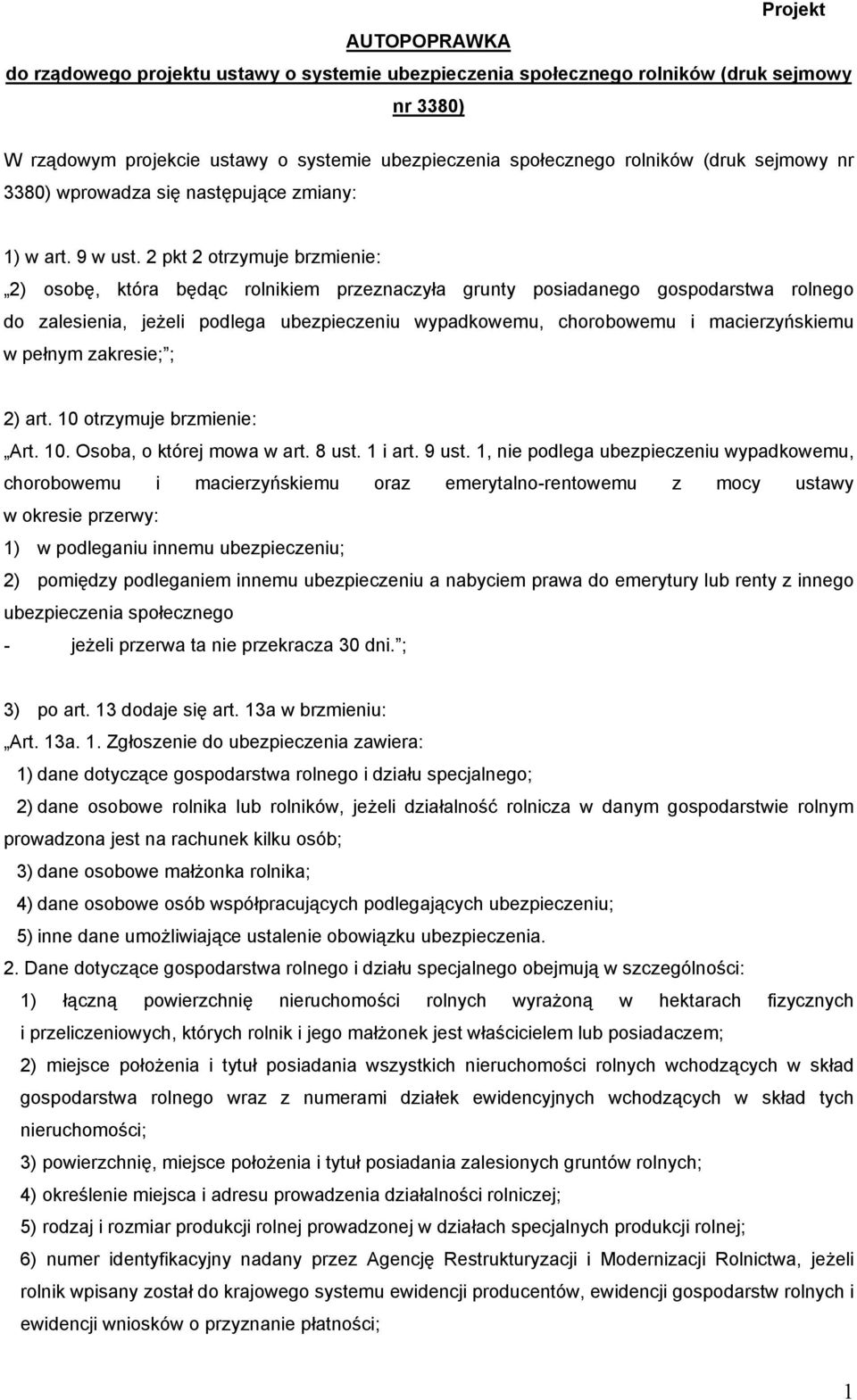 2 pkt 2 otrzymuje brzmienie: 2) osobę, która będąc rolnikiem przeznaczyła grunty posiadanego gospodarstwa rolnego do zalesienia, jeżeli podlega ubezpieczeniu wypadkowemu, chorobowemu i